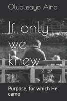 If only we knew: Purpose, for which He came B089L8R8DD Book Cover