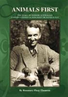 Animals First: The Story of Pioneer Australian Conservationist & Zoologist Dr David Fleay 0980422809 Book Cover