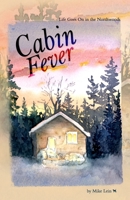 Cabin Fever: Life Goes On in the Northwoods 1928690475 Book Cover