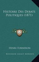 Histoire Des Debats Politiques (1871) 1166753824 Book Cover