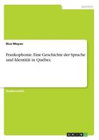 Frankophonie. Eine Geschichte der Sprache und Identit�t in Qu�bec 3638725286 Book Cover