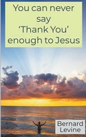 You can never say 'Thank You' enough to Jesus 1730815871 Book Cover