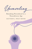 Unraveling: Remaking Personhood in a Neurodiverse Age 1517909147 Book Cover