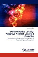 Discriminative Locally-Adaptive Nearest Centroid Classifier 3659276405 Book Cover