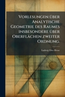 Vorlesungen Ã1/4ber Analytische Geometrie des Raumes insbesondere Ã1/4ber Oberflächen zweiter Ordnung. (German Edition) 1024170136 Book Cover
