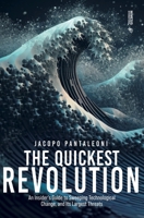 The Quickest Revolution: An Insider's Guide to Sweeping Technological Change, and Its Largest Threats 8869774511 Book Cover