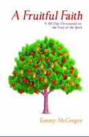 A Fruitful Faith: A 40 Day Devotional on the Fruit of the Spirit 0997481773 Book Cover