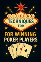 Bluffing Techniques for Winning Poker Players B0F3JR6D59 Book Cover