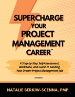 Supercharge Your Project Management Career: A Step-by-Step Self-Assessment, Workbook, and Guide to Landing Your Dream Project Management Job 099961875X Book Cover