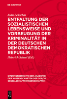 Entfaltung Der Sozialistischen Lebensweise Und Vorbeugung Der Kriminalität in Der Deutschen Demokratischen Republik 3112743768 Book Cover