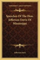 Speeches Of The Hon. Jefferson Davis Of Mississippi 1430468777 Book Cover