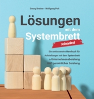 Lösungen mit dem Systembrett: Ein umfassendes Handbuch für Coaching Methoden und Aufstellungen mit dem Systembrett in Unternehmensberatung UND persönlicher Beratung (German Edition) 338434748X Book Cover