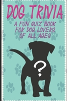 DOG TRIVIA: A fun quiz book for dog lovers of all ages! 1096025825 Book Cover