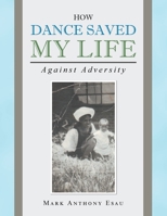 How Dance Saved My Life: Against Adversity 1728356210 Book Cover