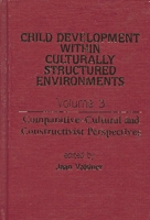 Child Development Within Culturally Structured Environments, Volume 3: Comparative-Cultural and Constructivist Perspectives (Advances in Child Development Within Culturally Structured Environments) 0893918334 Book Cover