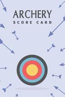 Archery Score Card: Archery Fundamentals Practice Log; Individual Sport Archery Training Notebook; Archery For Beginners Score Logbook; Archery Steps To Success Essential; Archery Score Keeper Scoring 107718039X Book Cover