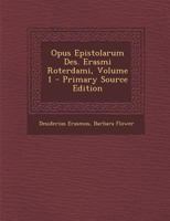 Opus Epistolarum Des. Erasmi Roterdami, Volume 1 - Primary Source Edition 1017427267 Book Cover