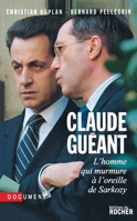 Claude Guéant: L'homme qui murmure à l'oreille de Sarkozy (French Edition) 2268066398 Book Cover