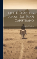 Little Chapters About San Juan Capistrano 1021222186 Book Cover