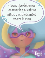 Cosas que debemos enseñarle a nuestros niños y adolescentes sobre la vida Volumen 1 (Spanish Edition) B0FF52MS1J Book Cover