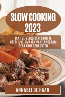 Slow Cooking 2023: Laat Je Verleiden door de Heerlijke Smaken van Langzaam Gegaarde Gerechten 1783811293 Book Cover