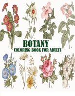 Botany Coloring Book For Adults: Beautiful and awesome floral page for adults relaxation and stress relief book with 50 designs B08ZVKXJ67 Book Cover