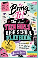 Bring It! Christian Teen Girls High School Playbook: 101 Strategies to Stay Faithful, Focused, and Finish Strong: Teen Organization, Time Management, Study Skills, and Responsibility B0H7PFQDWH Book Cover