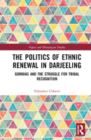 The Politics of Ethnic Renewal in Darjeeling 1032403799 Book Cover