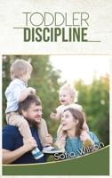 Toddlers Discipline: How to Grow Disciplined and Respectful Children without Power Struggles. Including some Parenting Scripts to Raise Good Toddlers with Grace B08P5N9SQG Book Cover