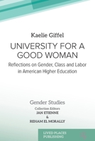 University for a Good Woman: Reflections on Gender, Class and Labor in American Higher Education (Gender Studies) 1916704972 Book Cover