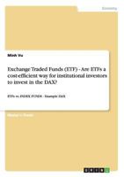 Exchange Traded Funds (ETF) - Are ETFs a cost-efficient way for institutional investors to invest in the DAX?: ETFs vs. INDEX FUNDS - Example DAX 3656112355 Book Cover