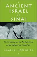 Ancient Israel in Sinai: The Evidence for the Authenticity of the Wilderness Tradition 0195155467 Book Cover