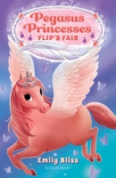 Pegasus Princesses 3: Flip's Fair 1547608382 Book Cover