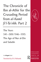 The Chronicle of Ibn Al-Athir for the Crusading Period from Al-Kamil Fi'l-Ta'rikh. Part 3: The Years 589-629/1193-1231: The Ayyubids After Saladin and the Mongol Menace 0754669521 Book Cover