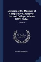 Memoirs of the Museum of Comparative Zoology at Harvard College. Volume (1899) Plates; Volume 24 1340452146 Book Cover