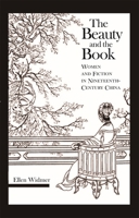 The Beauty and the Book: Women and Fiction in Nineteenth-Century China 0674021460 Book Cover