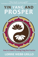 Yin Yang and Prosper: How to Create a Thriving Feng Shui Practice 1735728705 Book Cover