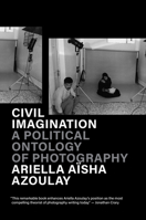 Civil Imagination: A Political Ontology of Photography 1804292591 Book Cover