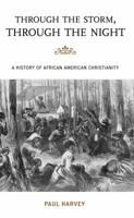 Through the Storm, Through the Night: A History of African American Christianity 0742564746 Book Cover