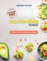 Effortless Gluten-Free Cookbook: 50 Gluten-Free Groundbreaking Recipes 1639300546 Book Cover