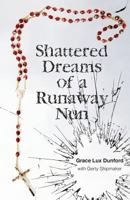 Shattered Dreams of a Runaway Nun 1770697667 Book Cover