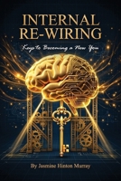 Internal Re-wiring: Keys to a new you B0GY3XFQFW Book Cover