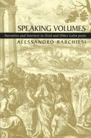 Speaking Volumes: Narrative and Intertext in Ovid and Other Latin Poets (Duckworth Classical Essays) 071563027X Book Cover