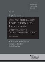 Cases and Materials on Legislation and Regulation, Statutes and the Creation of Public Policy, 6th, 2023 Supplement (American Casebook Series) 1636598986 Book Cover