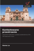 Kontestowane przestrzenie: Znaczenie materialne i praktyki przestrzenne w XVI i XVII-wiecznym Cuzco (Polish Edition) 363960945X Book Cover
