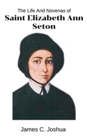 The Life And Novenas Of Saint Elizabeth Ann Seton B0GW1HFQGP Book Cover