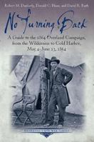 No Turning Back: A Guide to the 1864 Overland Campaign, from the Wilderness to Cold Harbor, May 4 - June 13, 1864 161121193X Book Cover