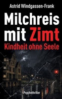 Milchreis mit Zimt: Kindheit ohne Seele. Psychothriller. (German Edition) 3696357898 Book Cover