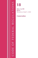 Code of Federal Regulations, Title 18 Conservation of Power and Water Resources 1-399, Revised as of April 1, 2020: Part 2 1636710344 Book Cover