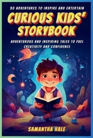 Curious Kids Storybook: Adventurous and Inspiring Tales to Fuel Creativity and Confidence B0F6SYHBHG Book Cover